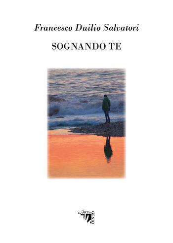 Sognando te - Francesco Duilio Salvatori - Libro Artingenio Francesco Corsi 2021, Cantami o diva | Libraccio.it