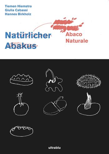 Abaco naturale. Naturlicher Abakus. Ediz. italiana e inglese - Tiemen Hiemstra, Giulia Cabassi, Hannes Birkholz - Libro Ultrablu 2019 | Libraccio.it