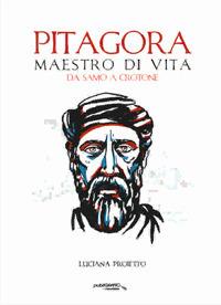 Pitagora. Maestro di vita da Samo a Crotone - Luciana Proietto - Libro Publigrafic (Cotronei) 2019 | Libraccio.it