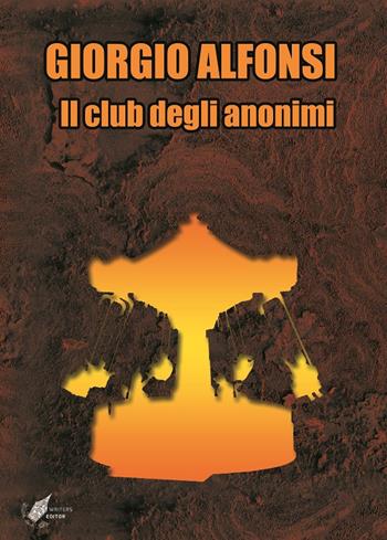 Il club degli anonimi - Giorgio Alfonsi - Libro WritersEditor 2019 | Libraccio.it