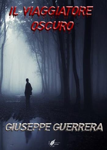 Il viaggiatore oscuro - Giuseppe Guerrera - Libro WritersEditor 2019 | Libraccio.it