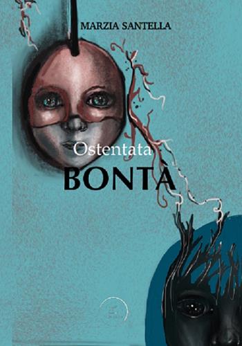 Ostentata bontà - Marzia Santella - Libro WritersEditor 2019 | Libraccio.it