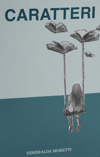 Caratteri - Esmeralda Moretti - Libro WritersEditor 2022 | Libraccio.it
