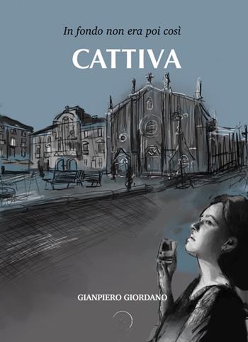 In fondo non era poi così cattiva - Gianpiero Giordano - Libro WritersEditor 2021 | Libraccio.it