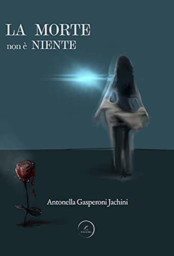 La morte non è niente - Antonella Gasperoni Jachini - Libro WritersEditor 2022 | Libraccio.it