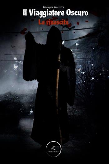 Il viaggiatore oscuro. La rinascita - Giuseppe Guerrera - Libro WritersEditor 2022 | Libraccio.it