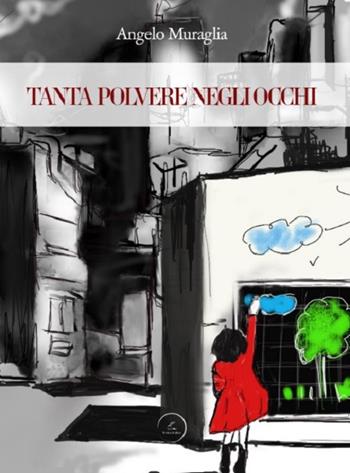 Tanta polvere negli occhi - Angelo Muraglia - Libro WritersEditor 2021 | Libraccio.it
