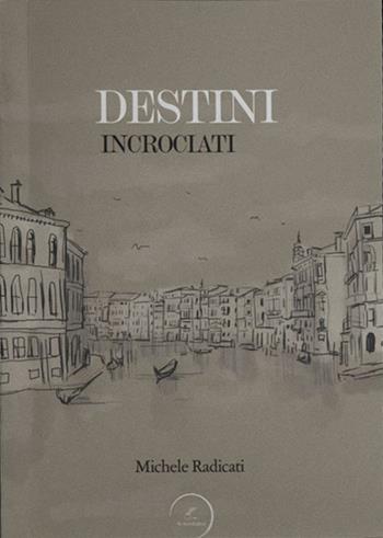 Destini incrociati - Michele Radicati - Libro WritersEditor 2021 | Libraccio.it