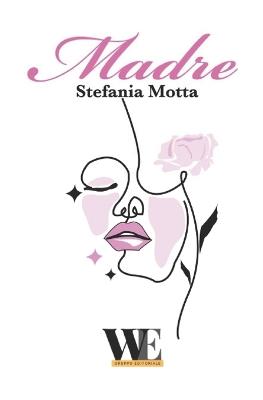 Madre - Stefania Motta - Libro WritersEditor 2023 | Libraccio.it