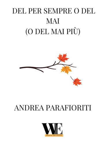 Del per sempre o del mai (o del mai più) - Andrea Parafioriti - Libro WritersEditor 2025 | Libraccio.it