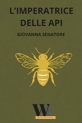 L'imperatrice delle api - Giovanna Senatore - Libro WritersEditor 2025 | Libraccio.it