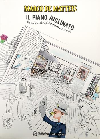 Piano inclinato. #raccontidellaquarantena - Marco De Matteis - Libro Editrice Salentina 2020 | Libraccio.it