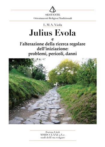 Julius Evola. L'alterazione della ricerca regolare dell'iniziazione, problemi, pericoli, danni - L. M. A. Viola - Libro Victrix 2018, Sestante | Libraccio.it