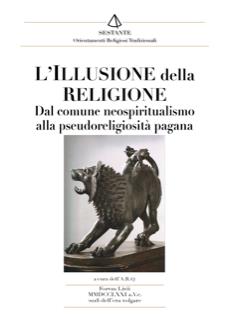 L'illusione della religione. Dal comune neospiritualismo alla pseudoreligione  - Libro Victrix 2018, Sestante | Libraccio.it