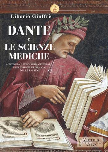 Dante e le scienze mediche. Anatomia e fisiologia generale espressione organica delle passioni - Giuffré Liborio - Libro Victrix 2019, Salus | Libraccio.it