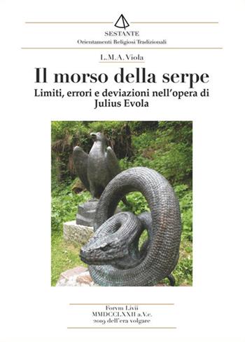 Il morso della serpe. Limiti, errori e deviazioni nell'opera di Julius Evola - L. M. A. Viola - Libro Victrix 2019, Sestante | Libraccio.it