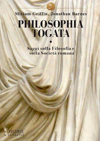 Philosophia togata. Saggi sulla filosofia e sulla società romana - Miriam T. Griffin, Jonathan Barnes - Libro Victrix 2019, Sapientia | Libraccio.it