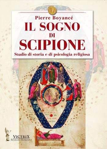 Il sogno di Scipione. Studio di storia e di psicologia religiosa - Pierre Boyancé - Libro Victrix 2022, Religione romana | Libraccio.it