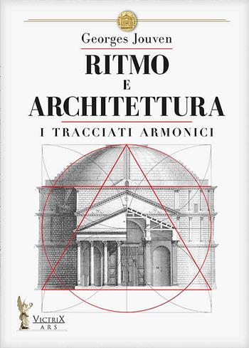 Ritmo e architettura. I tracciati armonici - Georges Jouven - Libro Victrix 2025 | Libraccio.it
