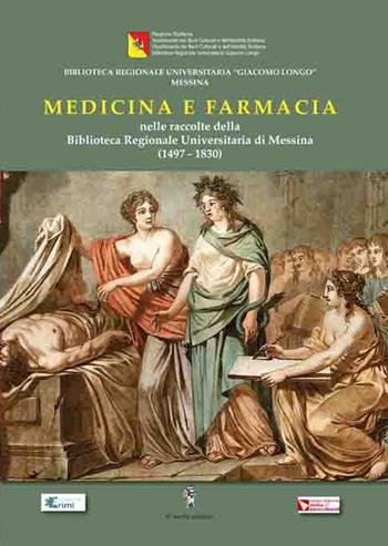 Medicina e farmacia nelle raccolte della Biblioteca Regionale di Messina (1497-1830)  - Libro Di Nicolò Edizioni 2018 | Libraccio.it