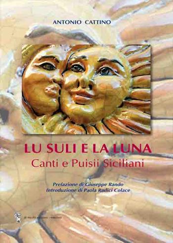 Lu suli e la luna. Canti e puisii siciliani - Antonio Cattino - Libro Di Nicolò Edizioni 2018 | Libraccio.it