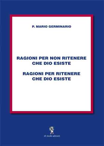 Ragioni per non ritenere che Dio esiste, ragioni per ritenere che Dio esiste - Mario Germinario - Libro Di Nicolò Edizioni 2019 | Libraccio.it