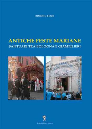 Antiche feste mariane... santuari tra Bologna e Giampilieri - Roberto Rizzo - Libro Di Nicolò Edizioni 2019 | Libraccio.it