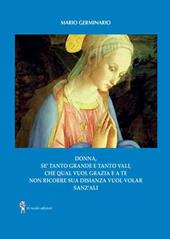 Donna, se' tanto grande e tanto vali che qual vuol grazia e a te non ricorre sua disianza vuol volar sanz'ali