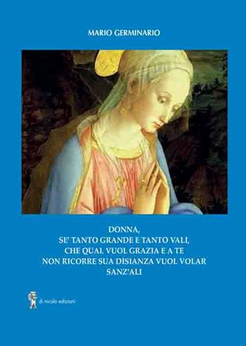 Donna, se' tanto grande e tanto vali che qual vuol grazia e a te non ricorre sua disianza vuol volar sanz'ali - Mario Germinario - Libro Di Nicolò Edizioni 2019 | Libraccio.it