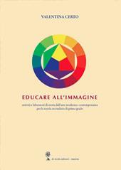 Educare all'immagine. Attività e laboratori di storia dell'arte moderna e contemporanea per la scuola secondaria di primo grado