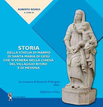 Storia della statua di marmo di Santa Maria di Gesù che si venera nella chiesa del VIllaggio Ritiro e di Messina. La cronaca di Antonio D'Angelo  - Libro Di Nicolò Edizioni 2020 | Libraccio.it