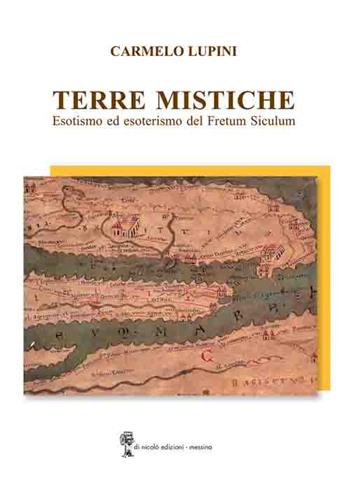 Terre mistiche. Esotismo ed esoterismo del Fretum Siculum - Carmelo Lupini - Libro Di Nicolò Edizioni 2021 | Libraccio.it
