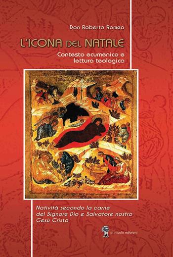 L' icona del Natale. Contesto ecumenico e lettura teologica - Roberto Romeo - Libro Di Nicolò Edizioni 2021 | Libraccio.it