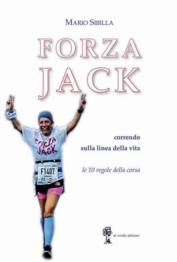 Forza Jack. Correndo sulla linea della vita. Le 10 regole sulla corsa - Mario Sibilla - Libro Di Nicolò Edizioni 2021 | Libraccio.it