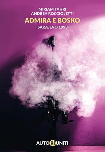Admira e Bosko. Sarajevo 1993 - Miriam Tahri, Andrea Roccioletti - Libro Autori Riuniti 2019 | Libraccio.it