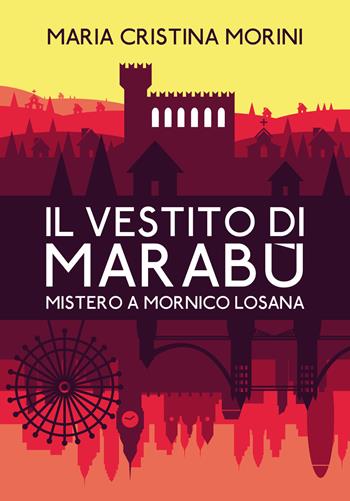 Il vestito di Marabù. Mistero a Mornico Losana - Maria Cristina Morini - Libro Primula 2018, Narrativa | Libraccio.it