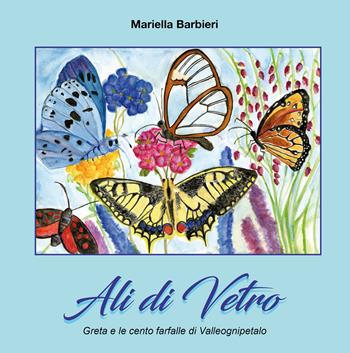 Ali di vetro. Greta e le cento farfalle di Valleognipetalo - Mariella Barbieri - Libro Primula 2018 | Libraccio.it
