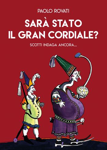Sarà stato il Gran Cordiale? Scotti indaga ancora... - Paolo Rovati - Libro Primula 2018, Narrativa | Libraccio.it
