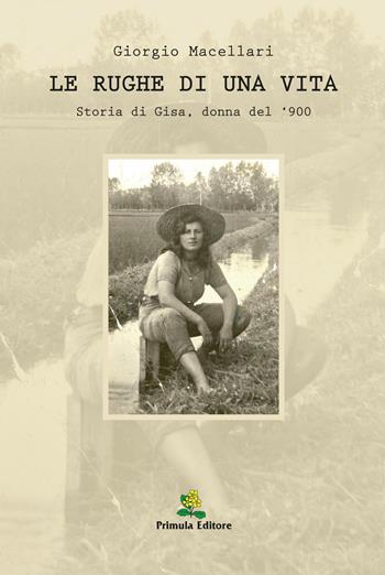 Le rughe di una vita. Storia di Gisa, donna del '900 - Giorgio Macellari - Libro Primula 2022 | Libraccio.it