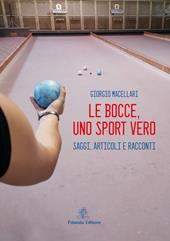 Le bocce, uno sport vero. Saggi, articoli e racconti