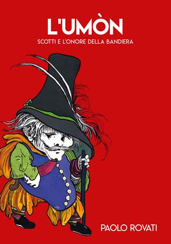 L' Umòn. Scotti e l'onore della bandiera - Paolo Rovati - Libro Primula 2020 | Libraccio.it
