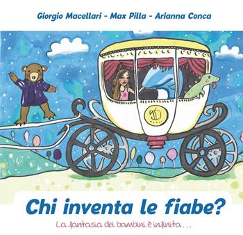 Chi inventa le fiabe? La fantasia dei bambini è infinita... - Giorgio Macellari, Max Pilla, Arianna Conca - Libro Primula 2020 | Libraccio.it