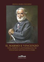 Il marmo e Vincenzo. Vita, morte e (anti)miracoli di Vincenzo Santini scultore