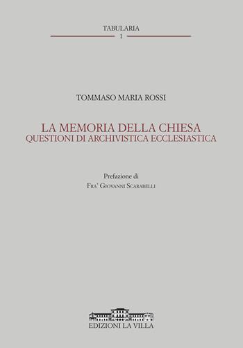La memoria della Chiesa. Questioni di archivistica ecclesiastica - Tommaso Maria Rossi - Libro La Villa 2020 | Libraccio.it
