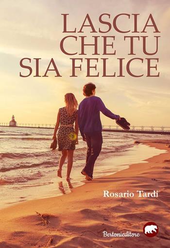 Lascia che tu sia felice - Rosario Tardi - Libro Bertoni 2018 | Libraccio.it