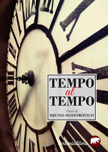 Tempo al tempo - Bruno Mohorovich - Libro Bertoni 2017 | Libraccio.it