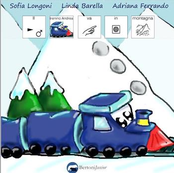 Il trenino Andrea va in montagna. Ediz. CAA - Sofia Longoni, Linda Barella, Adriana Ferrando - Libro Bertoni 2018 | Libraccio.it