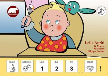 Buon appetito. Uno, due, tre... pappa! In CAA (Comunicazione Aumentativa Alternativa). Ediz. illustrata - Leila Auriti - Libro Bertoni 2018 | Libraccio.it