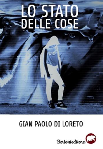 Lo stato delle cose - Gian Paolo Di Loreto - Libro Bertoni 2018 | Libraccio.it