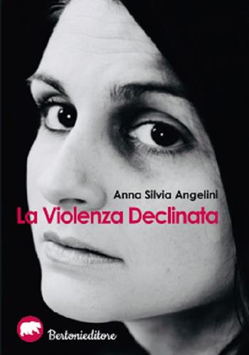 La violenza declinata - Anna Silvia Angelini - Libro Bertoni 2019 | Libraccio.it
